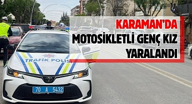 Karaman’da motosikletli genç kız yaralandı