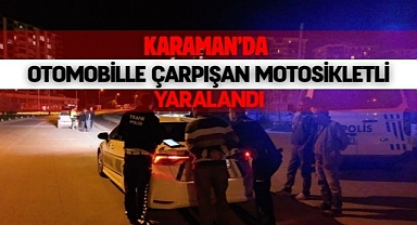Karaman’da otomobille çarpışan motosikletli yaralandı