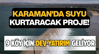 Karaman’da suyu kurtaracak proje! 9 köy için dev yatırım geliyor