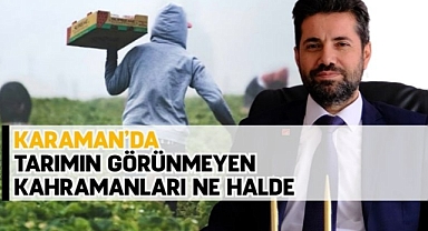 Karaman’da tarımın görünmeyen kahramanları ne halde