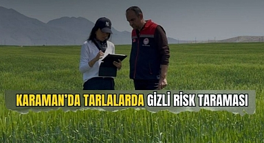 Karaman’da tarlalarda gizli risk taraması