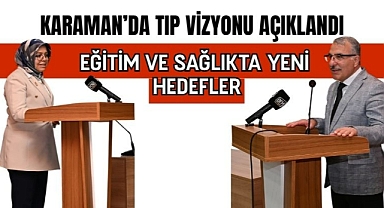 Karaman'da tıp vizyonu açıklandı