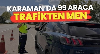 Karaman’da trafik denetimlerinde 99 araç trafikten men edildi