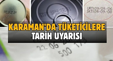 Karaman’da tüketicilere tarih uyarısı