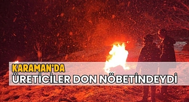 Karaman’da üreticiler don nöbetindeydi
