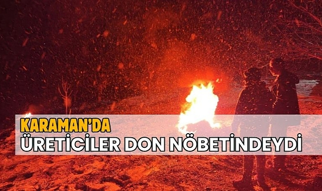Karaman’da üreticiler don nöbetindeydi