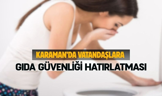 Karaman’da vatandaşlara gıda güvenliği hatırlatması