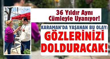 Karaman'da yaşanan bu olay, tüm ülkeyi duygulandırdı!