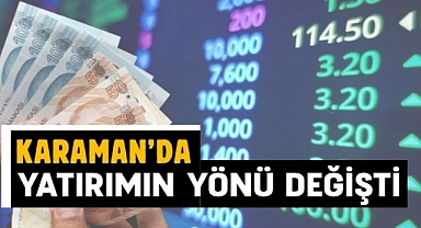 Karaman’da yatırımın yönü değişti