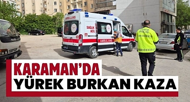 Karaman’da yürek burkan kaza