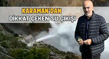 Karaman’dan dikkat çeken su çıkışı
