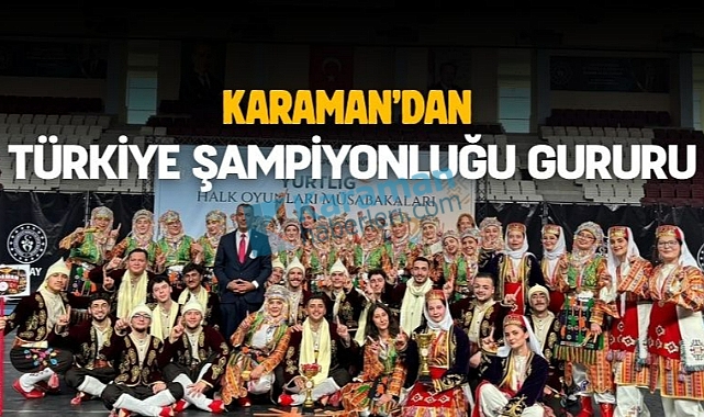 Karaman’dan Türkiye şampiyonluğu gururu
