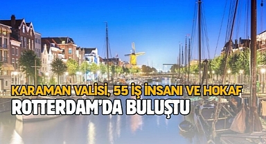 Karaman heyeti Rotterdam’da buluştu