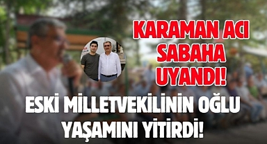Karaman'ın eski Milletvekiliydi, yaşamını yitirdi.