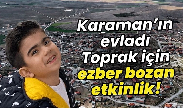 Karaman'ın evladı Toprak için ezber bozan etkinlik!