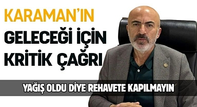 Karaman'ın geleceği için kritik çağrı
