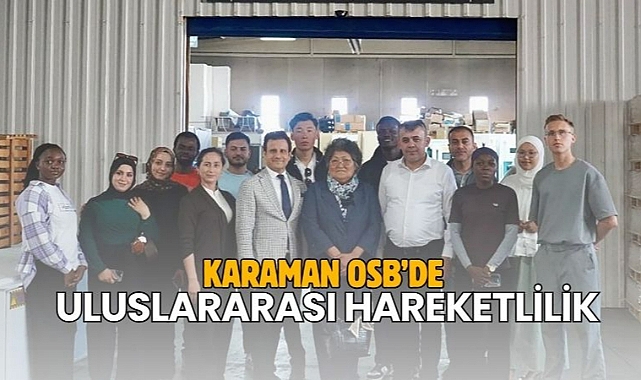 Karaman osb’de uluslararası hareketlilik
