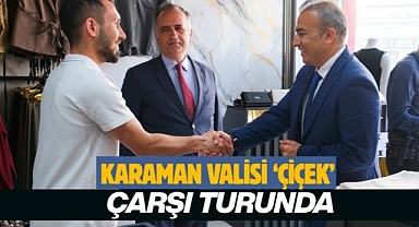 Karaman Valisi Çiçek çarşı turunda