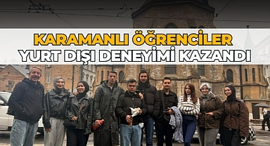 Karamanlı öğrenciler yurt dışı deneyimi kazandı