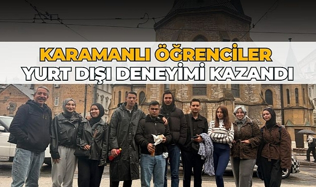 Karamanlı öğrenciler yurt dışı deneyimi kazandı