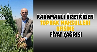 Karamanlı üreticiden TMO’ya fiyat çağrısı
