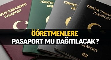 Öğretmenlere pasaport mu dağıtılacak?