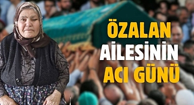 Özalan ailesinin acı günü
