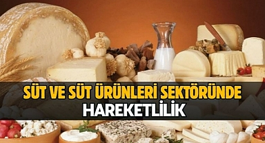 Süt ve süt ürünleri sektöründe hareketlilik
