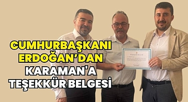 Cumhurbaşkanı Erdoğan'ın Teşekkür Belgeleri Karaman'da Sahiplerini Buldu