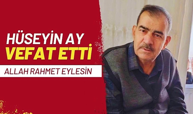 Hüseyin Ay vefat etti