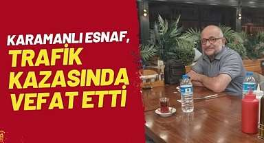 Karaman'da sanayi esnafı trafik kazasında yaşamını yitirdi