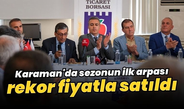 Karaman'da sezonun ilk arpası rekor fiyatla satıldı