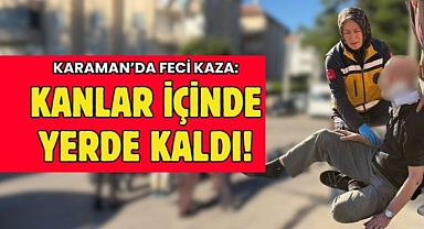 Karaman Kalesi Önünde Kaza: Yaşlı Adam Yerden Kalkamadı!