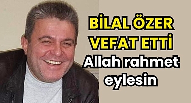 Karamanlı Bilal Özer Vefat Etti