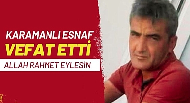 Karamanlı esnaf Mehmet Akın vefat etti