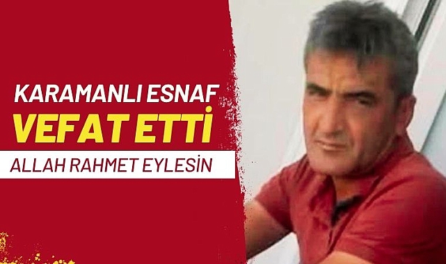 Karamanlı esnaf Mehmet Akın vefat etti