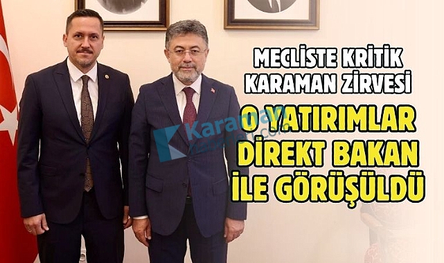 Milletvekili Eser, Bakan Yumaklı ile kritik yatırımları görüştü
