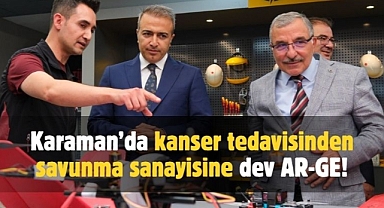 Karaman'da kanser tedavisinden savunma sanayiye kadar dev AR-GE!