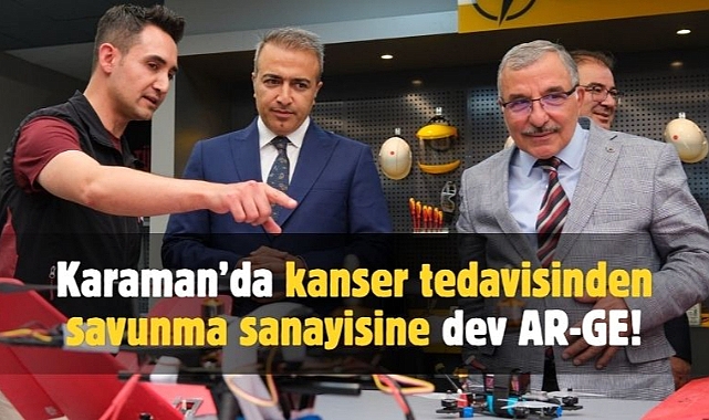 Karaman'da kanser tedavisinden savunma sanayiye kadar dev AR-GE!