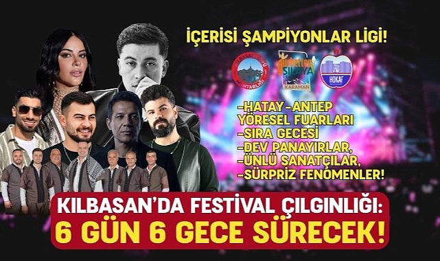 KILBASAN’DA FESTİVAL HEYECANI 6 GÜNE ÇIKTI!