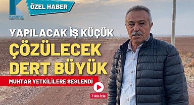 Muhtar yetkililere seslendi: İş küçük, çözüm büyük