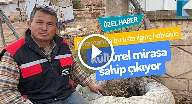 Veysel Usta, Karaman'da asırlık taşlarla kültürel tarihi yaşatıyor