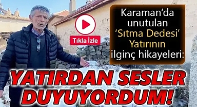 Karaman Kılbasan'da Sıtma Dedesi Yatırı'nın İlginç Hikayeleri