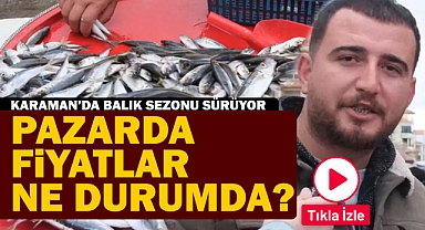 Karaman'da balık sezonu sürüyor, pazarda fiyatlar ne kadar?