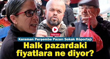 Karaman Perşembe Pazarı Sokak Röportajı | Halk pazardaki fiyatlara ne diyor?