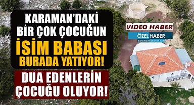 Karaman'daki bu isimlerin isim babası bu bölgede yatıyor